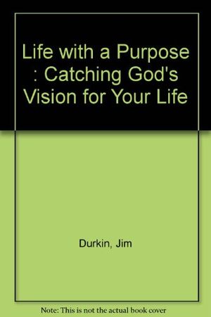 Cover Art for 9780892831050, Life with a Purpose : Catching God's Vision for Your Life by Jim Durkin