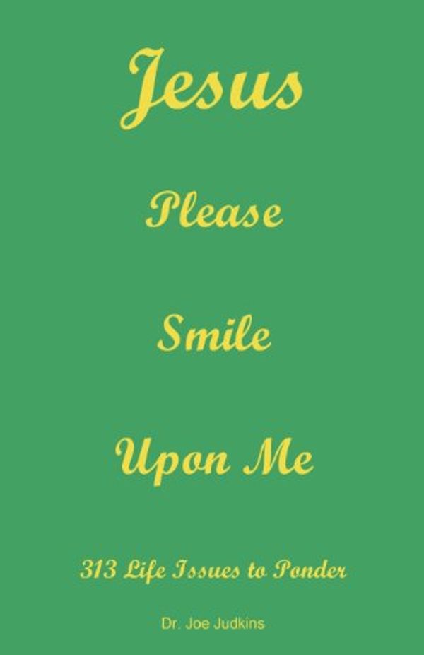 Cover Art for 9781612860862, Jesus Please Smile Upon Me by Joe Judkins