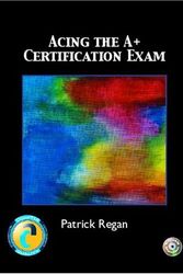 Cover Art for 9780131121591, Acing the A+ Certification Exam by Patrick Regan