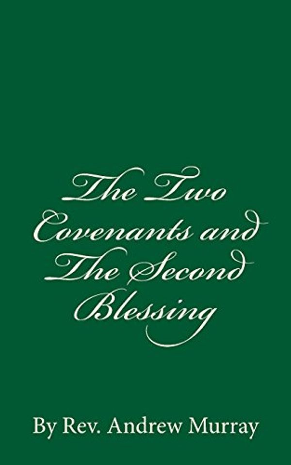 Cover Art for 9781537036755, The Two Covenants and the Second BlessingBy REV. Andrew Murray by Andrew Murray