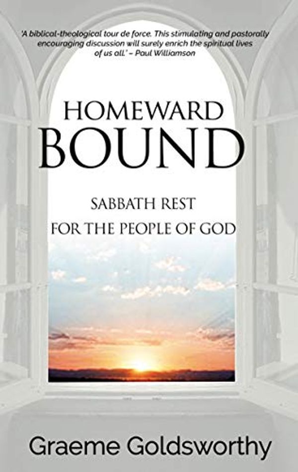 Cover Art for B07R4PJYZD, Homeward Bound: A Sabbath Rest for the People of God by Graeme Goldsworthy
