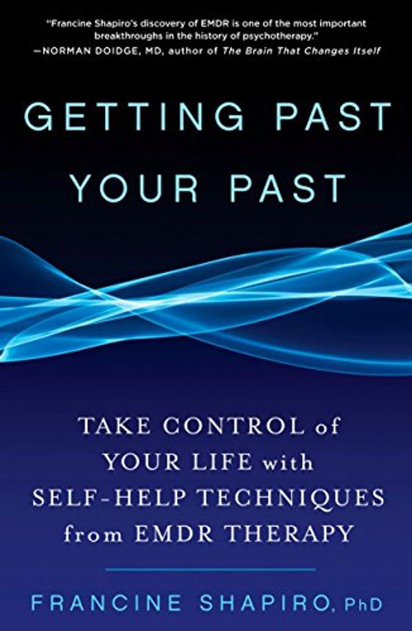 Cover Art for 8601421373517, Getting Past Your Past: Take Control of Your Life with Self-Help Techniques from EMDR Therapy by Francine Shapiro