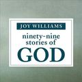 Cover Art for 9781947793170, Ninety-Nine Stories of God by Joy Williams