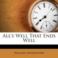 Cover Art for 9781286048566, All's Well That Ends Well by William Shakespeare
