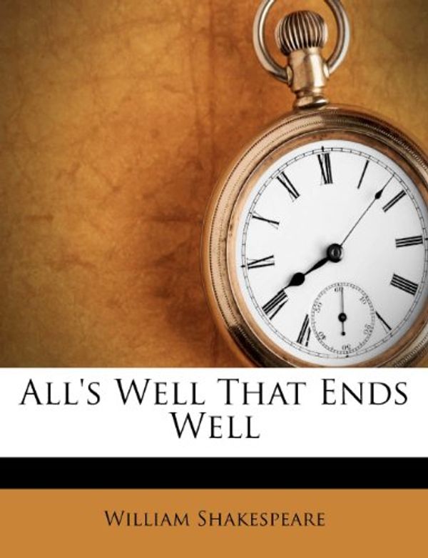 Cover Art for 9781286048566, All's Well That Ends Well by William Shakespeare