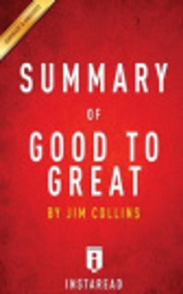 Cover Art for 9781519745262, Good to Great: Why Some Companies Make the Leap...And Others Don't by Jim Collins | Key Takeaways, Analysis & Review by Instaread