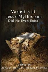 Cover Art for 9781839191589, Varieties of Jesus Mythicism: Did He Even Exist? by John W. Loftus