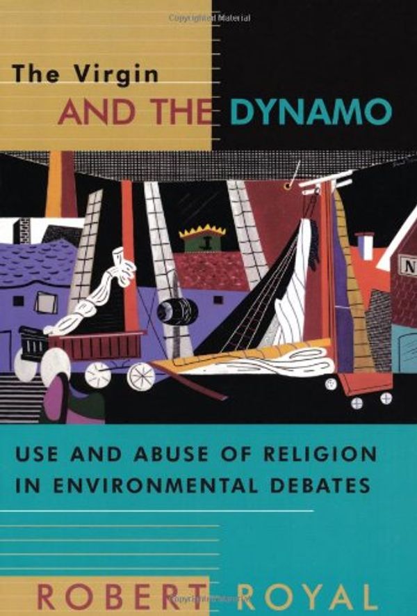 Cover Art for 9780802844682, The Virgin and the Dynamo: Use and Abuse of Religion in Environmental Debates by Robert Royal