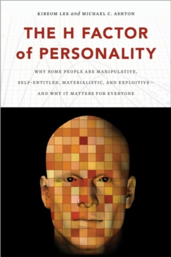 Cover Art for 9781554588343, The H Factor of Personality: Why Some People Are Manipulative, Self-Entitled, Materialistic, and Exploitive--And Why It Matters for Everyone by Kibeom Lee, Michael C. Ashton