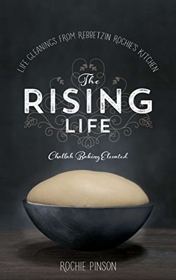 Cover Art for 9780989007238, The Rising LifeChallah Baking. Elevated by Rochie Pinson