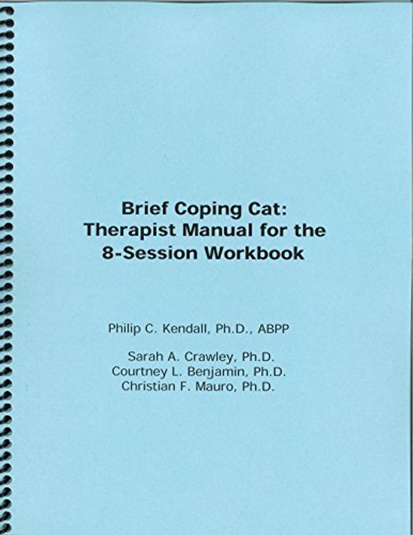 Cover Art for 9781888805499, Brief Coping Cat: Therapist Manual for the 8-Session Workbook by Philip C. Kendall;Ph.D. ABPP;Sarah A. Crawley Courtney L. Benjamin;Ph.D.;Christian F. Maruo;Ph.D., Ph.D.