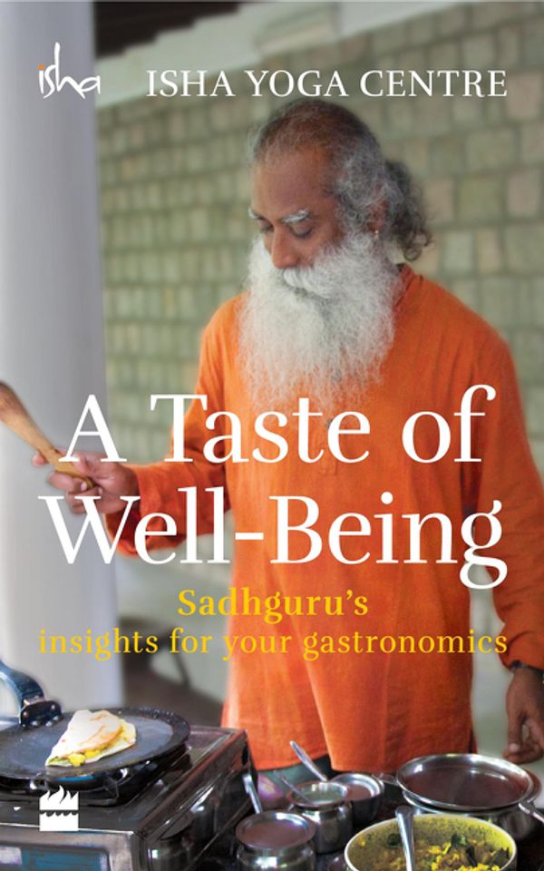Cover Art for 9789351363781, A Taste of Well-Being: Sadhguru's Insights for Your Gastronomics by Isha Foundation