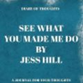 Cover Art for 9781081377922, Diary of Thoughts: See What You Made Me Do by Jess Hill - A Journal for Your Thoughts About the Book by Summary Express