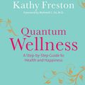 Cover Art for 9781446491294, Quantum Wellness: A Step-by-Step Guide to Health and Happiness by Kathy Freston