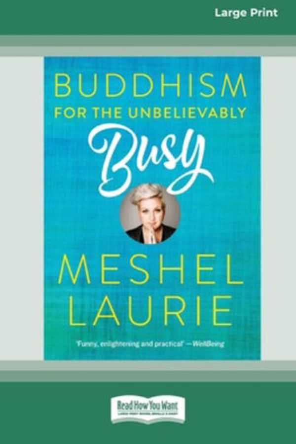 Cover Art for 9780369355270, Buddhism for the Unbelievably Busy (16pt Large Print Edition) by Meshel Laurie