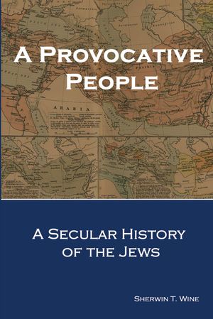Cover Art for 9780985877811, A Provocative People: A Secular History of the Jews by Sherwin T. Wine