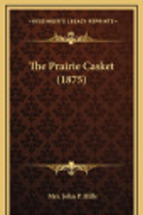 Cover Art for 9781164443292, The Prairie Casket (1875) by Mrs John P Hills