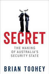 Cover Art for 9780522872804, Secret: The Making of Australia's Security State by Brian Toohey