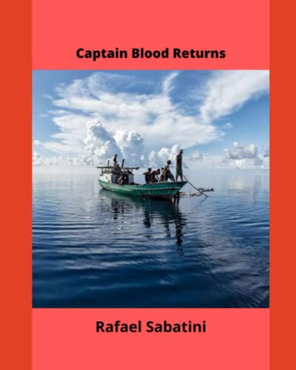 Cover Art for 9798843386016, Captain Blood Returns: The Chronicles of Captain Blood by Rafael Sabatini