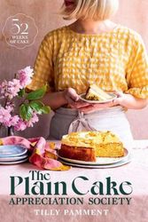 Cover Art for 9781922616685, The Plain Cake Appreciation Society: 52 weeks of cake by Tilly Pamment