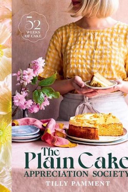 Cover Art for 9781922616685, The Plain Cake Appreciation Society: 52 weeks of cake by Tilly Pamment