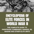 Cover Art for B00HCPGCZ8, Encyclopedia of Elite Forces in World War II: The Complete Guide to Paratroop, Commando, Ranger, SS, Marine and Other Elite Units (SAS and Elite Forces Guide) by Michael E. Haskew