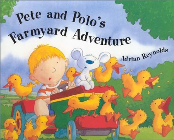 Cover Art for 9780439309134, Pete and Polo's Farmyard Adventure by Adrian Reynolds