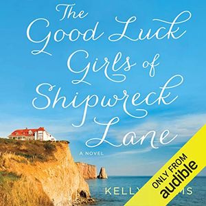 Cover Art for B00DTW5WC2, The Good Luck Girls of Shipwreck Lane by Kelly Harms