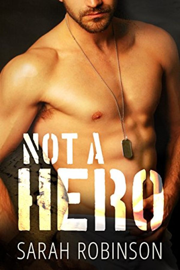 Cover Art for B01L4XZ858, Not A Hero: A Bad Boy Marine Romance by Sarah Robinson