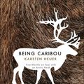 Cover Art for 9781571313089, Being Caribou by Karsten Heuer