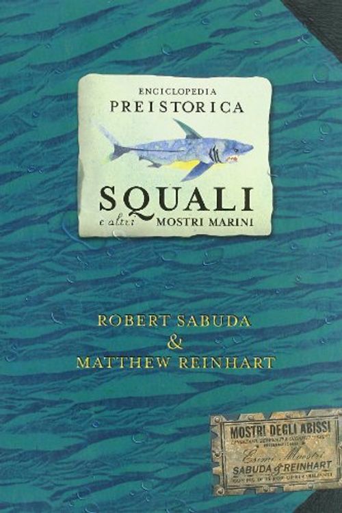 Cover Art for 9788845119958, Enciclopedia preistorica. Squali e altri mostri marini. Libro pop-up by Robert Sabuda, Matthew Reinhart
