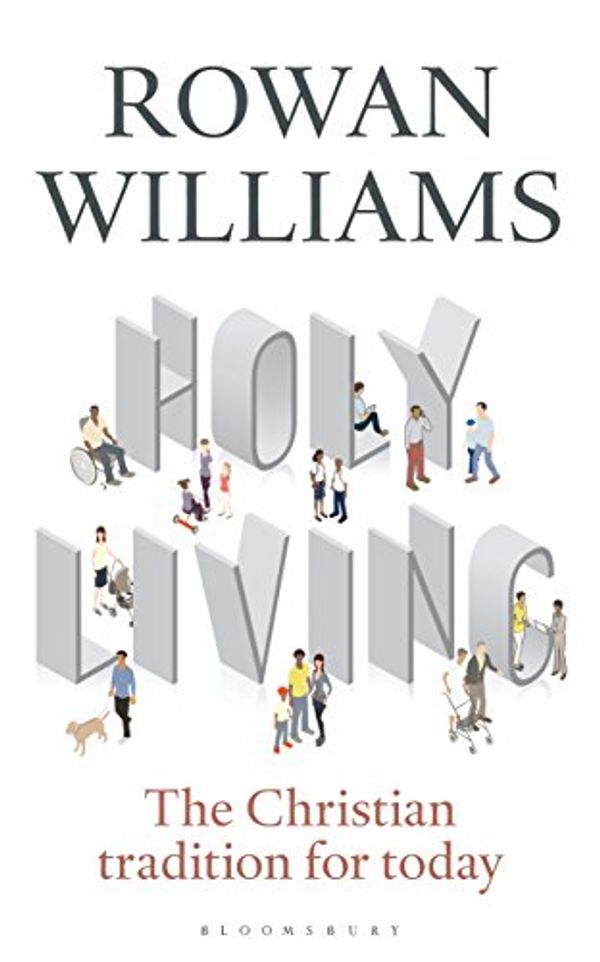 Cover Art for B071Y3VCXH, Holy Living: The Christian Tradition for Today by Rowan Williams