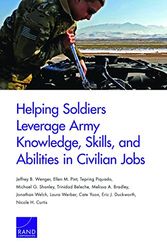 Cover Art for 9780833096715, Helping Soldiers Leverage Army Knowledge, Skills, and Abilities in Civilian Jobs by Jeffrey B. Wenger, Ellen M. Pint, Tepring Piquado, Michael G. Shanley, Trinidad Beleche, Melissa A. Bradley, Jonathan Welch, Laura Werber, Cate Yoon, Eric J. Duckworth, Nicole H. Curtis