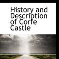 Cover Art for 9781103005642, History and Description of Corfe Castle by Thomas Bond