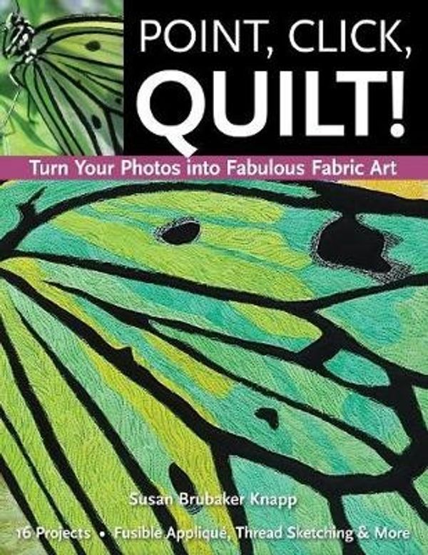 Cover Art for 9781607052265, Point, Click, Quilt! by Susan Brubaker Knapp