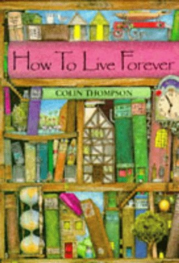 Cover Art for 9781856815901, How to Live Forever by Colin Thompson