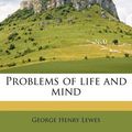 Cover Art for 9781245102315, Problems of Life and Mind by George Henry Lewes