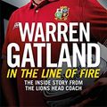 Cover Art for 9781472252500, In the Line of Fire: The Inside Story from the Lions Head Coach by Warren Gatland