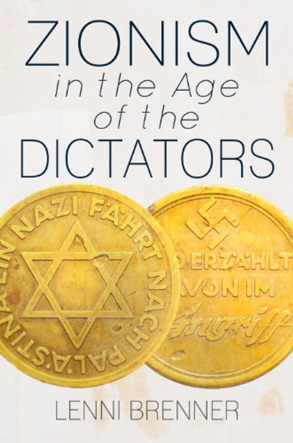 Cover Art for 9780985890995, Zionism in the Age of the Dictators by Lenni Brenner