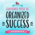 Cover Art for 9781633537088, Hot Mess Success: A Workbook to Help Declutter Your Home, Organizing Your Finances and Take Back Your LifeIncludes Over 100 Charts, Graphs, Sheets and Li... by Cassandra Aarssen