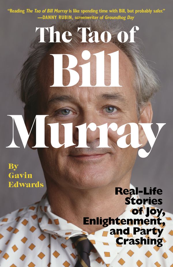 Cover Art for 9780812988086, The Tao of Bill MurrayReal-Life Stories of Joy, Enlightenment, and Pa... by Gavin Edwards