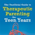 Cover Art for 9781785921742, The Unofficial Guide to Therapeutic Parenting - The Teen Years by Sally Donovan