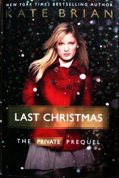 Cover Art for B003AUUB0G, Last Christmas The Private Prequel FIRST PRINT by Kate Brian