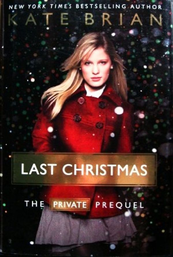 Cover Art for B003AUUB0G, Last Christmas The Private Prequel FIRST PRINT by Kate Brian