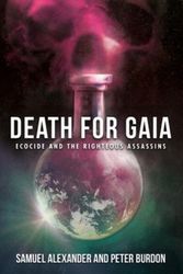 Cover Art for 9780648840503, Death for Gaia: Ecocide and the Righteous Assassins by Samuel Alexander, Peter Burdon