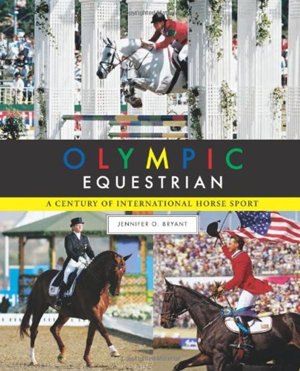 Cover Art for 9781581501797, Olympic Equestrian: A Century of International Horse Sport by Jennifer O Bryant