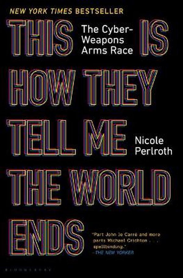 Cover Art for 9781635576054, This Is How They Tell Me the World Ends: The Cyber Weapons Arms Race by Nicole Perlroth