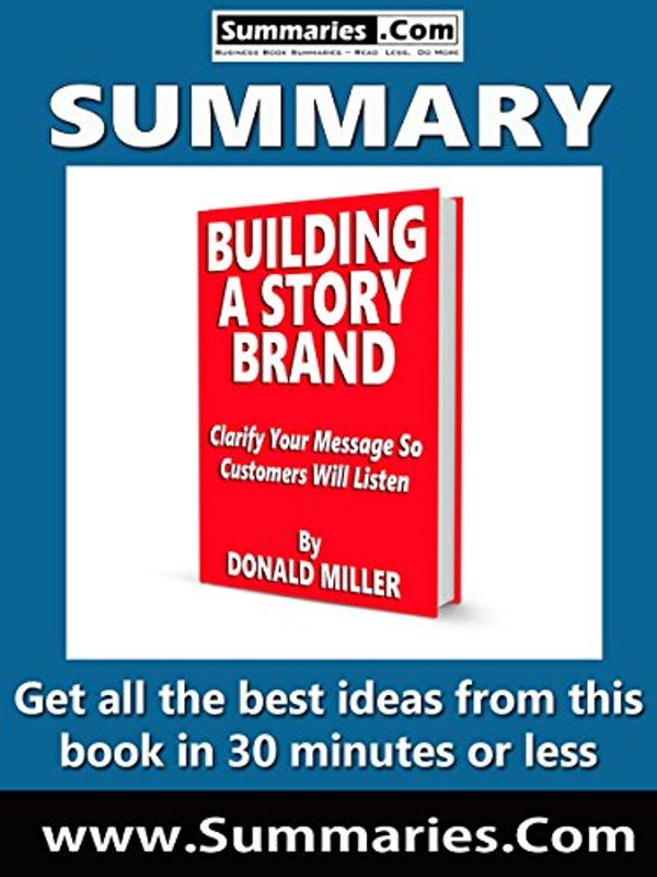 Cover Art for B07C8H2RDW, Summary of: BUILDING A STORY BRAND -- Written by DONALD MILLER: Business Book Summaries -- Get all the best ideas from this book in 30 minutes or less. by BusinessNews Publishing Ltd., Editor