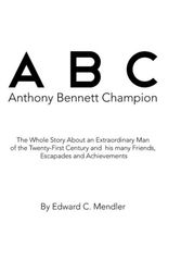 Cover Art for 9781491837917, A B C Anthony Bennett Champion by Edward C Mendler