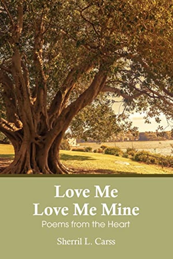 Cover Art for 9781922722621, Love Me Love Me Mine: Poems from the heart by Sherril Carss